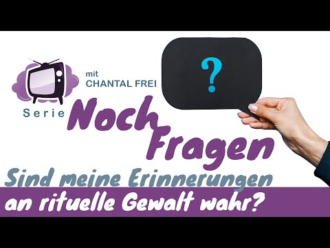 Noch Fragen? - Wie kann ich sicher sein, dass meine Erinnerungen an rituelle Gewalt wahr sind?