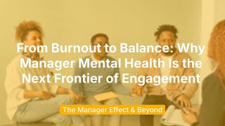 From Burnout to Balance  Why Manager Mental Health Is the Next Frontier of Engagement