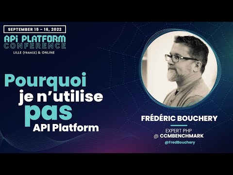 Frédéric Bouchery - Pourquoi je n'utilise pas API Platform