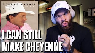 GEORGE STRAIT - &quot;I CAN STILL MAKE CHEYENNE&quot; *REACTION*