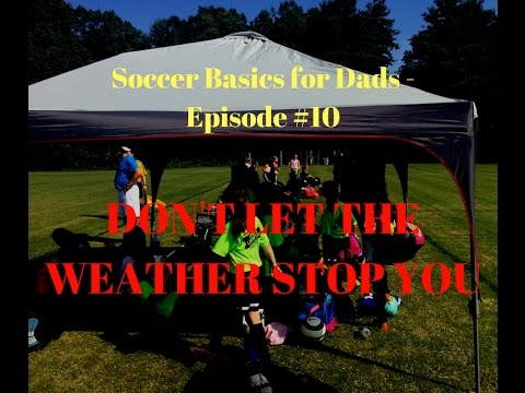 Soccer Basics for Dads - Episode #10 Dont let the weather stop you