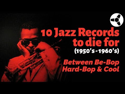 10 Jazz Records to Die For (1950's-60's): Between Bebop, Hard-Bop and Cool