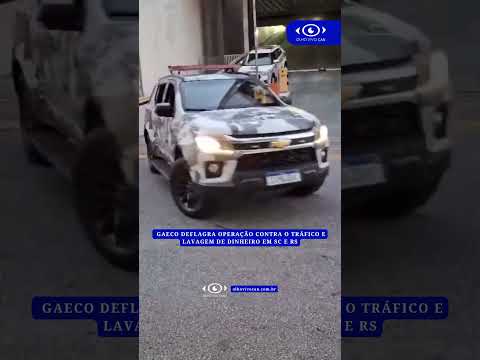 🚨 GAECO deflagra operação contra o tráfico e lavagem de dinheiro em SC e RS