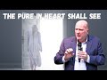 What is the condition of your heart? The pure in heart will see God.