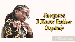 Jacquees - I Know Better (Lyrics)