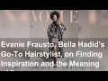 Evanie Frausto, Bella Hadid’s Go-To Hairstylist, on Finding Inspiration and the Meaning of Beauty