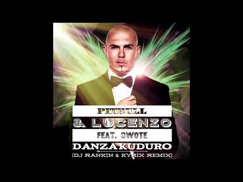 Pitbull & Lucenzo feat. Qwote - Danza Kuduro (DJ Rankin & Kyrix Remix)