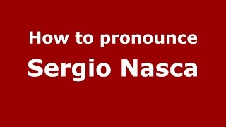 How to pronounce Sergio Nasca