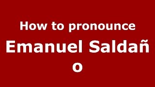 How to pronounce Emanuel Salda&ntilde;o