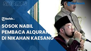 Sosok Ahmad Nabil Mubarak, Pelantun Alquran di Akad Nikah Kaesang dan Erina: Konten Kreator TikTok