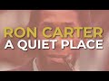 Ron Carter - A Quiet Place (Official Audio)