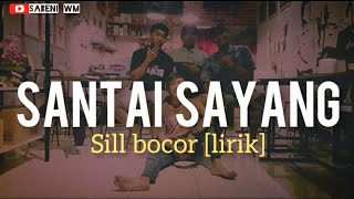 Download lagu Santai Sayang | Sill Bocor (lirik) mp3 Download lagu Santai Sayang | Sill Bocor (lirik) mp3