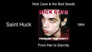Nick Cave &amp; the Bad Seeds - Saint Huck - From Her to Eternity [1984]