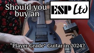 Should You Buy An ESP LTD "Player Grade" Guitar in 2024?
