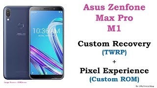 Asus Zenfone Max Pro M1 | How to Install Custom Recovery (TWRP) + Pixel Experience (Custom ROM)