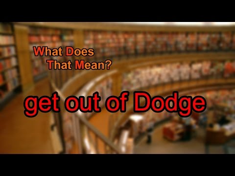What does get out of Dodge mean?