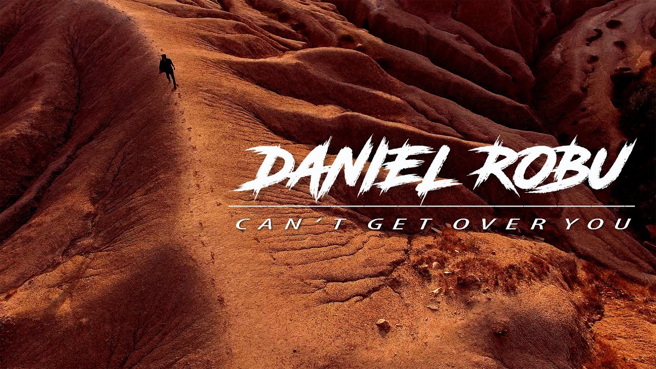 Daniel Robu — Can’t Get Over You