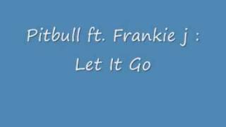 Pitbull ft  Frankie J   Let It Go