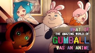 What if &quot;The Amazing World Of Gumball&quot; was an anime