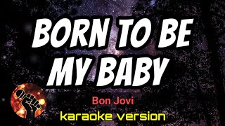 Download lagu BORN TO BE MY BABY - BON JOVI (karaoke version) mp3