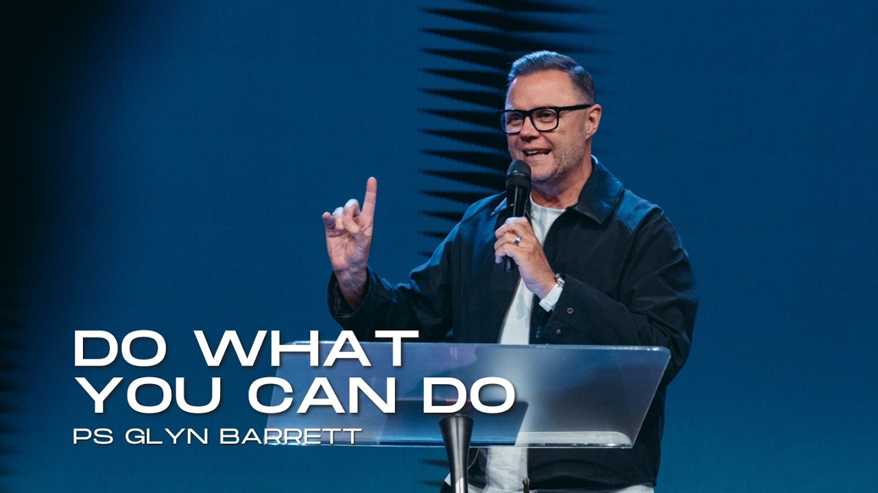 Do What You Can Do - Ps Glyn Barrett