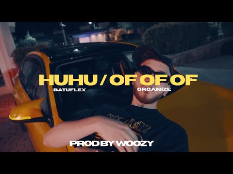 BATUFLEX x ORGANİZE - HUHU/OF OF OF REMİX (Prod By Woozy)
