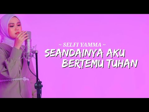 Selfi Yamma - Seandainya Aku Bertemu Tuhan (Lirik)