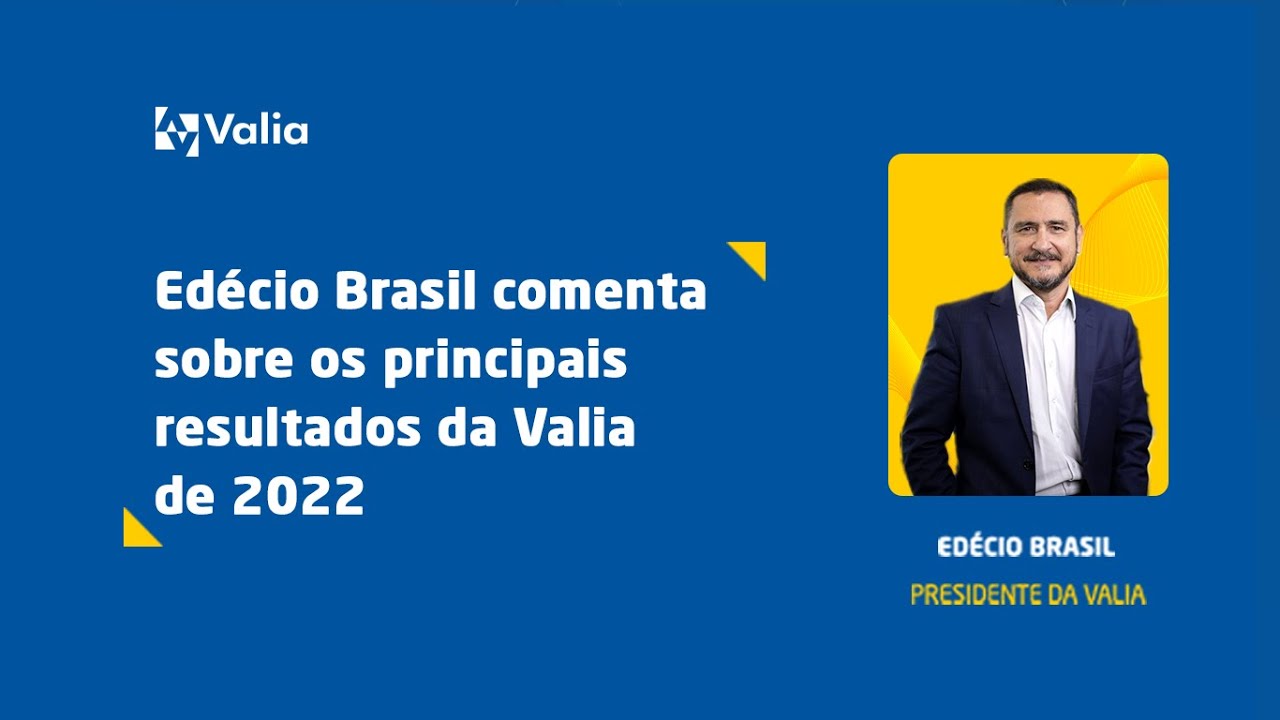 Edécio Brasil comenta sobre os principais resultados da Valia de 2022.