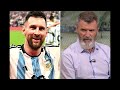 ROY KEANE & IAN WRIGHT - MESSI BEST PLAYER OF ALL TIME IF WINS WORLD CUP?