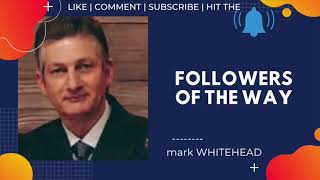 Followers of the Way by Mark Whitehead VIDEO