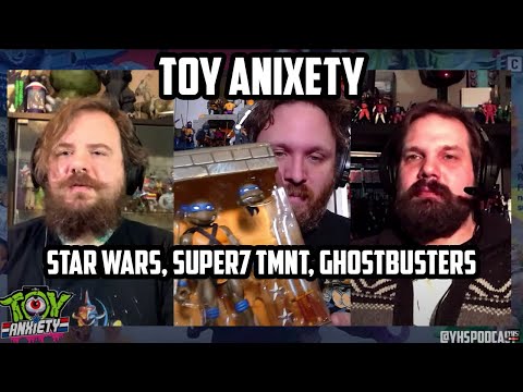 Toy Anxiety - Super7 TMNT, Hasbro Star Wars, & Ghostbusters Dreams!