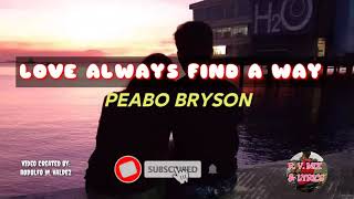 LOVE ALWAYS FIND A WAY - PEABO BRYSON - LYRICS