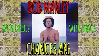 Bob Marley - Chances Are - Lyrics Video