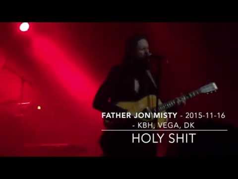 Father John Misty - 2015-11-16 - Copenhagen Vega - Holy Shit