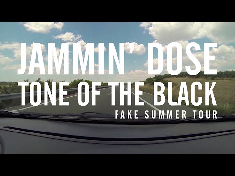 JAMMIN' DOSE - TONE OF THE BLACK (FAKE SUMMER TOUR)