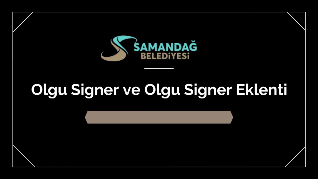 SAMANDAĞ BELEDİYESİ / 006- Olgu Signer ve Olgu Signer Eklenti
