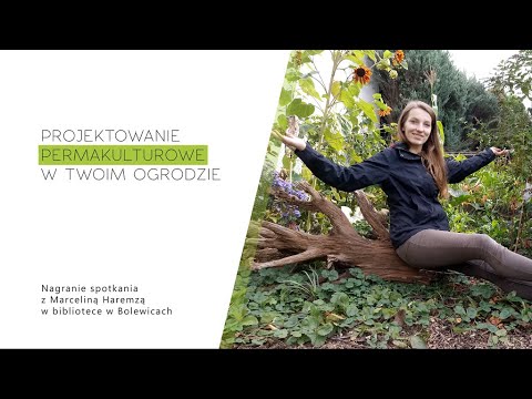 Projektowanie Permakulturowe - Wykład Marceliny Haremzy