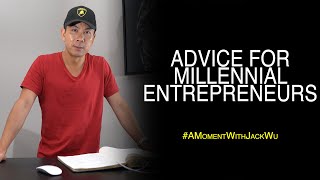 Advice For Millenial Entrepreneurs | A Moment With Jack Wu