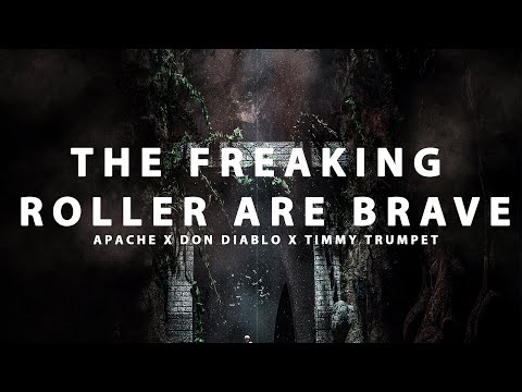 The freaking Roller are Brave - Apache 207 x Don Diablo x Timmy Trumpet - John Sraid mashup