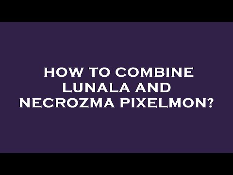 How to combine lunala and necrozma pixelmon?