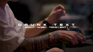 DRUNK TEXT - Bravy, Akeey, Tokio (edit)