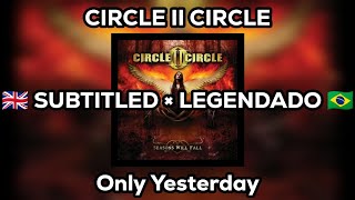 Circle II Circle | Only Yesterday | ENG - PT/BR