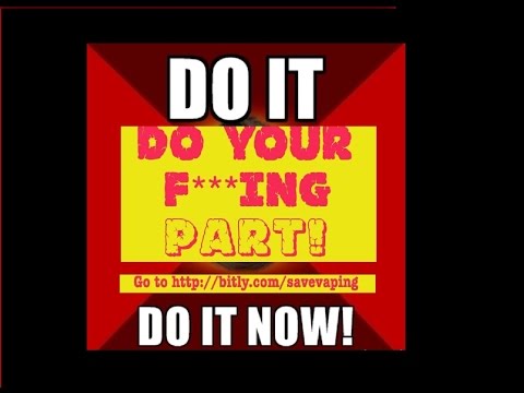 VAPING AS WE KNOW IT IS OVER UNLESS WE TAKE ACTION NOW