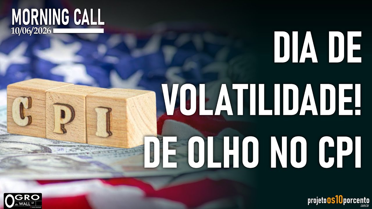 Morning Call - Quarta-feira, 10/06/2026 - Dia de volatilidade! De olho no CPI