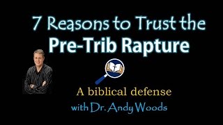 7 Reasons to trust the Pre-trib Rapture