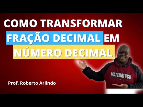 COMO TRANSFORMAR FRAÇÃO DECIMAL EM NÚMERO DECIMAL