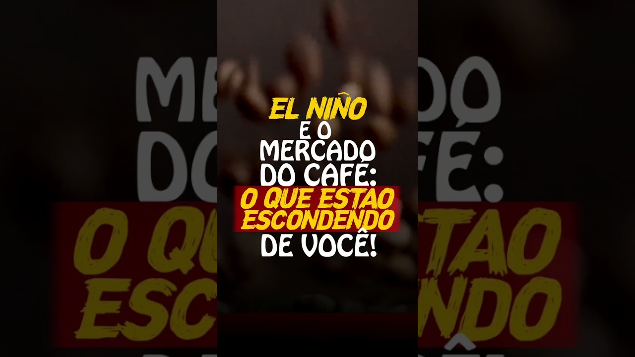 EL NIÑO E O MERCADO DO CAFÉ: O QUE ESTÃO ESCONDENDO DE VOCÊ!