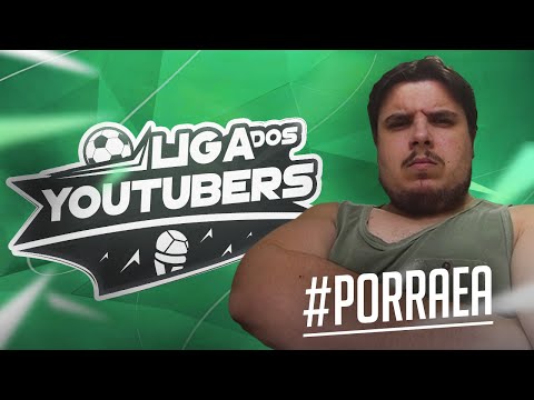 LIGA DOS YOUTUBERS #PORRAEA