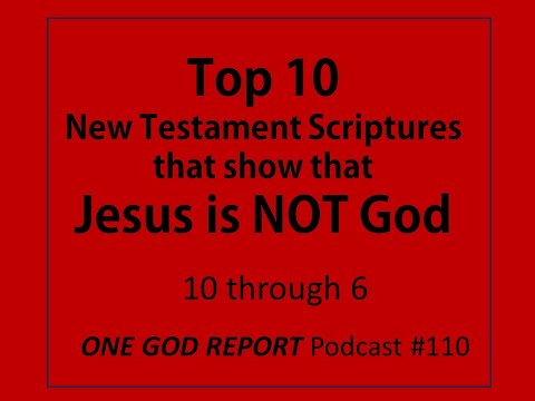 Top 10 New Testament Scriptures that show that Jesus is NOT God (#10-6)