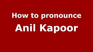 How to pronounce Anil Kapoor